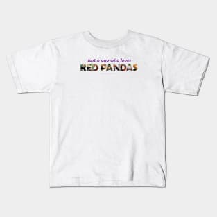 Just a guy who loves red pandas - wildlife oil painting wordart Kids T-Shirt